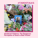 Gendered Violence: the Dangerous Perception of Good vs Bad Victims