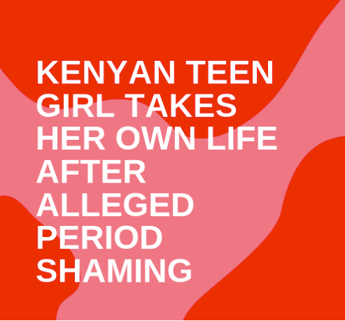Kenyan Teen Girl Takes Her Own Life After Alleged Period Shaming